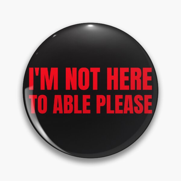 Item preview, I'm not here to Able please designed and sold by Disabledland.