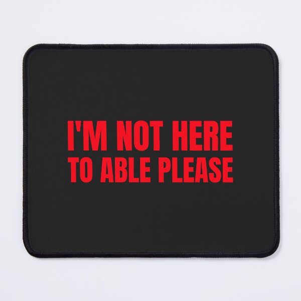 Item preview, I'm not here to Able please designed and sold by Disabledland.
