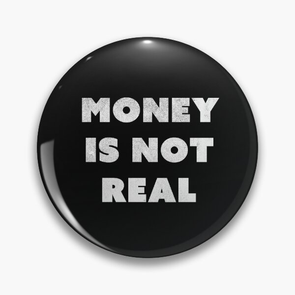 Item preview, Money is not real (white text) designed and sold by Fran Thornton.