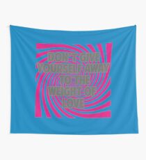 Don't Give Yourself Away To the Weight of Love Wall Tapestry