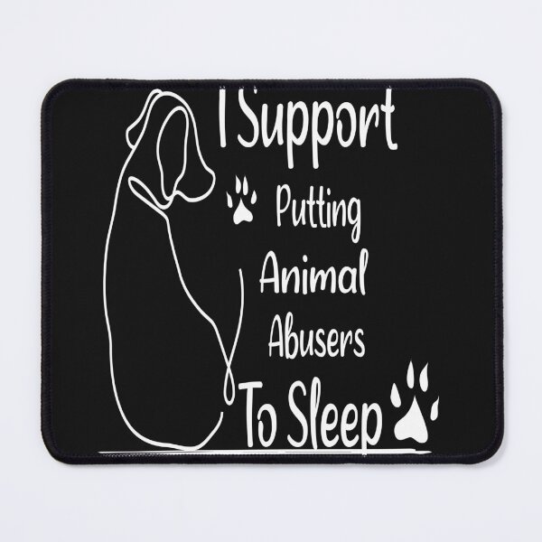 Item preview, I Support Putting Animal Abusers To Sleep - dog lovers designed and sold by jhonrichy.