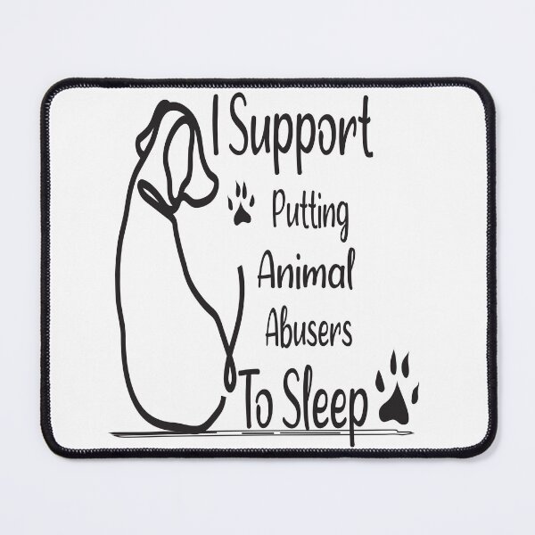 Item preview, I Support Putting Animal Abusers To Sleep designed and sold by jhonrichy.