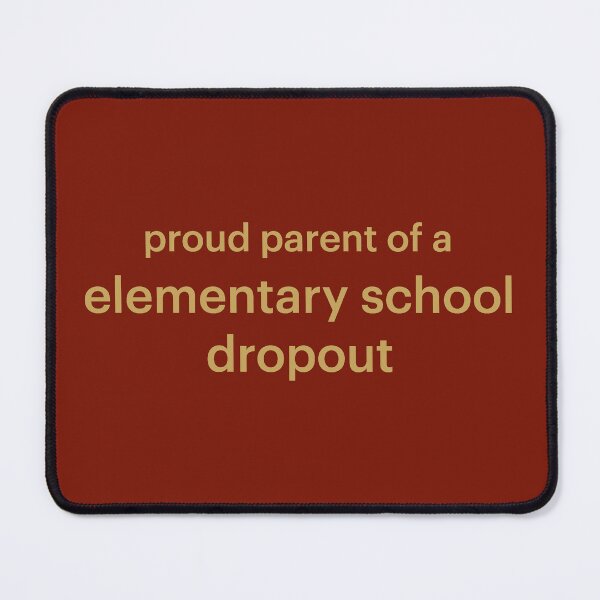 Item preview, Proud parent of an elementary school dropout designed and sold by Olivia Wrisinger.
