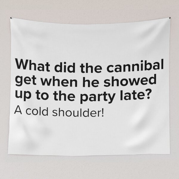 Item preview, What did the cannibal get when he showed up to the party late? | PUNS | The Last of Us designed and sold by AllPunAndGames.