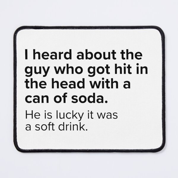 Item preview, I heard about the guy who got hit in the head with a can of soda. | PUNS | The Last of Us designed and sold by AllPunAndGames.