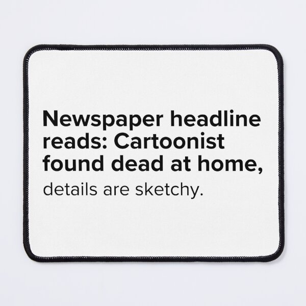 Item preview, Newspaper headline reads: Cartoonist found dead at home, details are sketchy. | PUNS | The Last of Us designed and sold by AllPunAndGames.