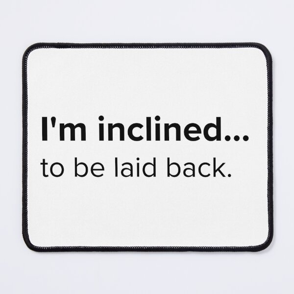 Item preview, I'm inclined... to be laid back. | PUNS | The Last of Us designed and sold by AllPunAndGames.