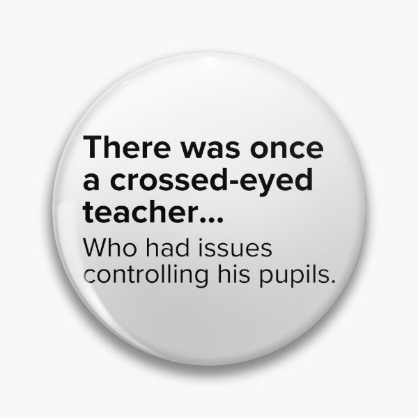 Item preview, There was once a crossed-eyed teacher...who has issues controlling his pupils. | PUNS | The Last of Us designed and sold by AllPunAndGames.