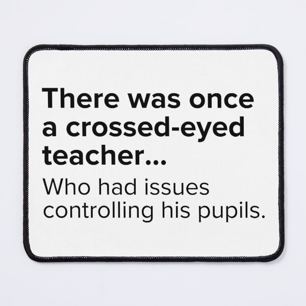 Item preview, There was once a crossed-eyed teacher...who has issues controlling his pupils. | PUNS | The Last of Us designed and sold by AllPunAndGames.