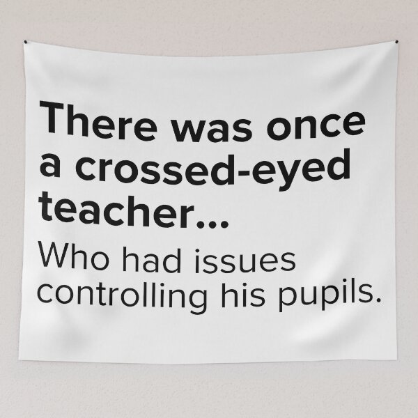 Item preview, There was once a crossed-eyed teacher...who has issues controlling his pupils. | PUNS | The Last of Us designed and sold by AllPunAndGames.