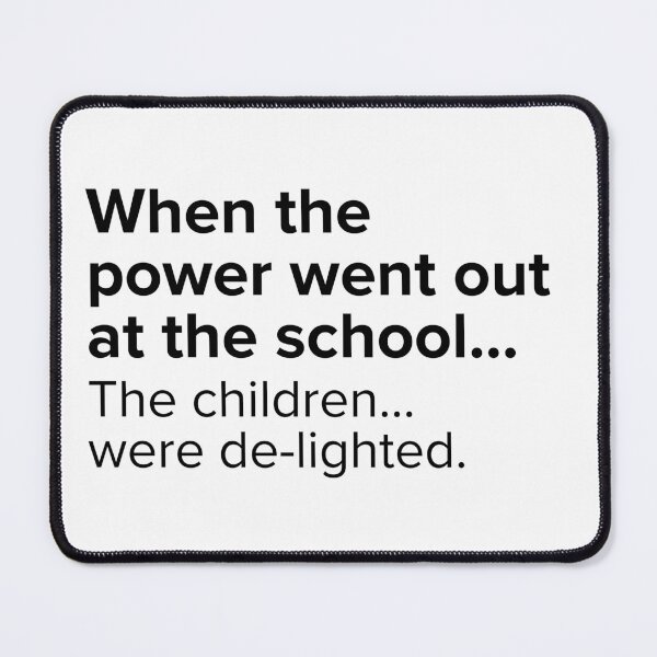 Item preview, When the power went out at school...the children...were de-lighted. | PUNS | The Last of Us designed and sold by AllPunAndGames.