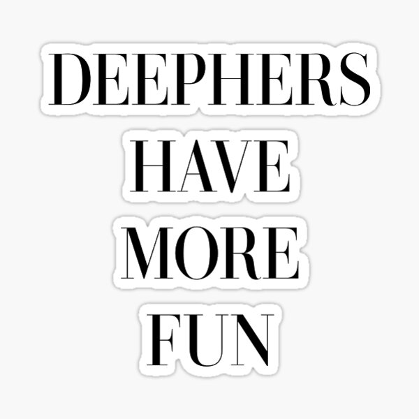 Deephers have more fun Sticker