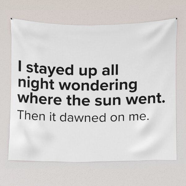 Item preview, I stayed up all night wondering where the sun went, then it dawned on me. | PUNS | The Last of Us designed and sold by AllPunAndGames.