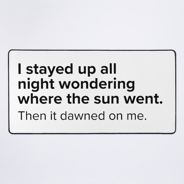 Item preview, I stayed up all night wondering where the sun went, then it dawned on me. | PUNS | The Last of Us designed and sold by AllPunAndGames.