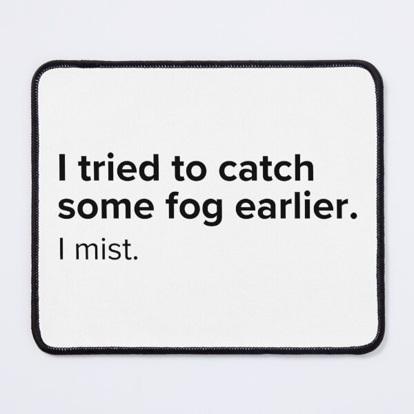 Item preview, I tried to catch some fog earlier. I mist | PUNS | The Last of Us designed and sold by AllPunAndGames.