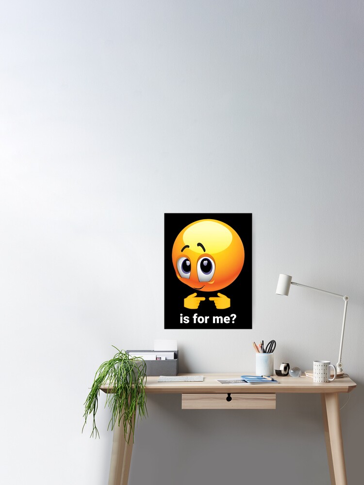 Is For Me Meme Face Emoji Shy Funny | Poster