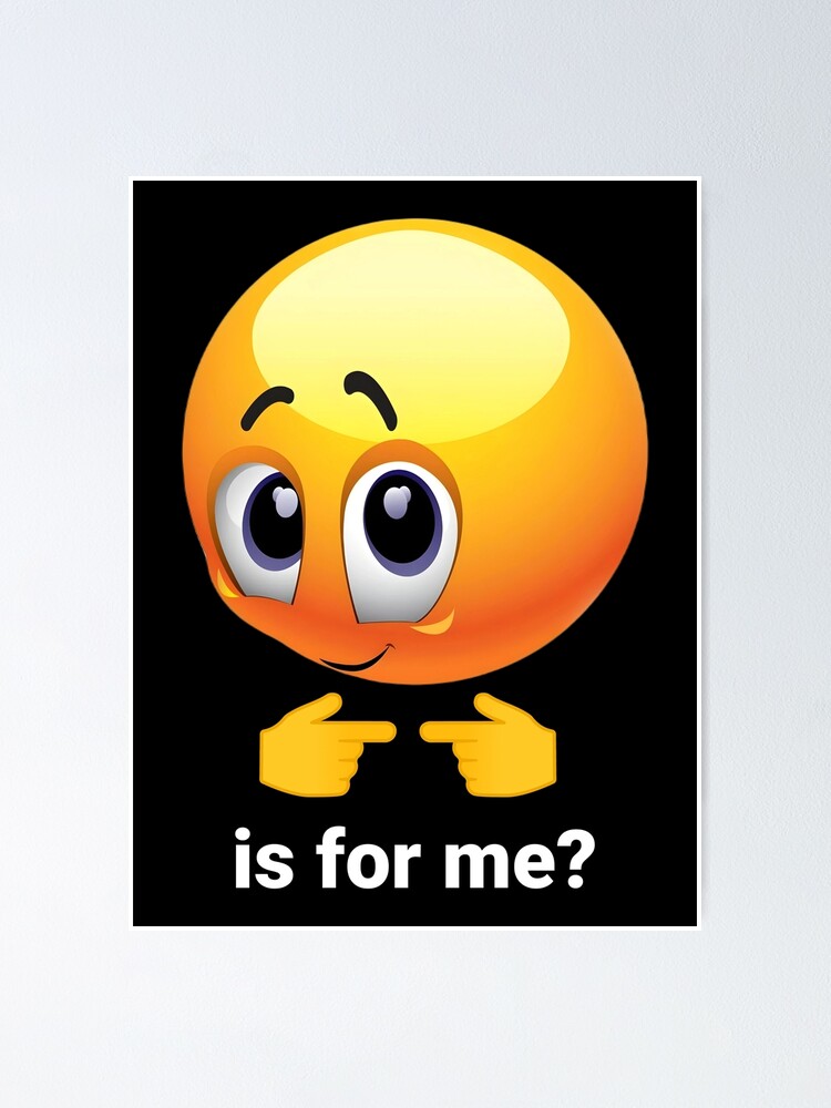 Is For Me Meme Face Emoji Shy Funny | Poster