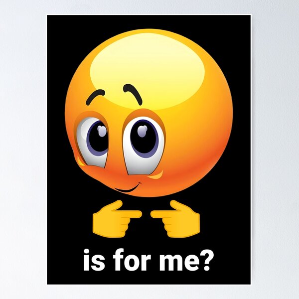 Is For Me Meme Face Emoji Shy Funny | Poster