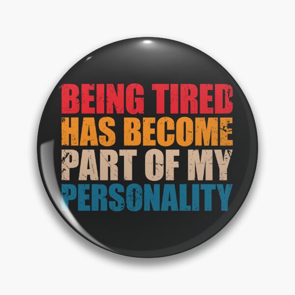 Item preview, Being tired has become part of my personality designed and sold by SweetLog.