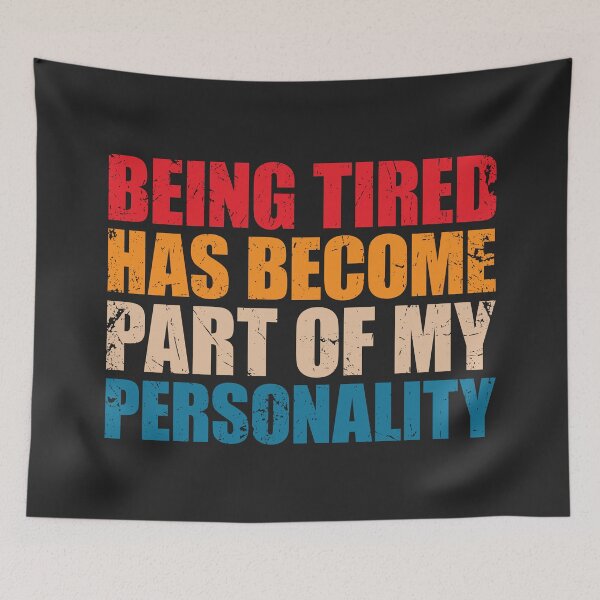 Item preview, Being tired has become part of my personality designed and sold by SweetLog.