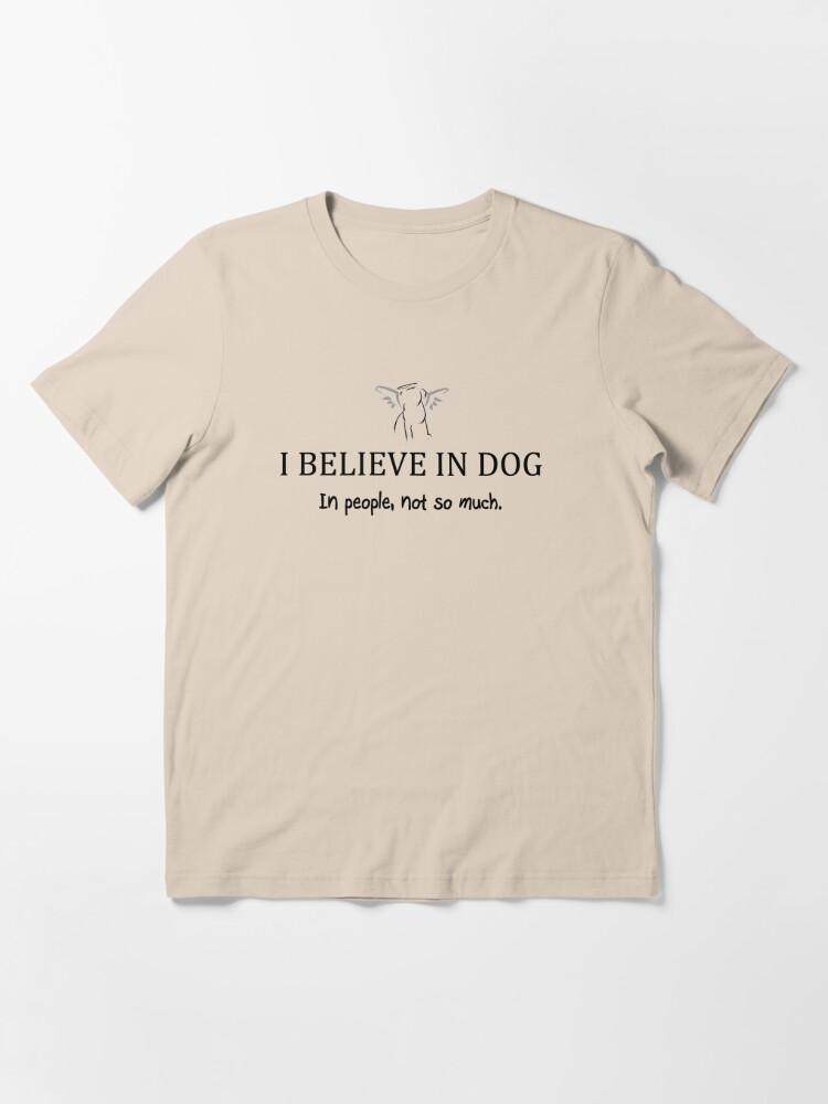 i believe in dog t shirt