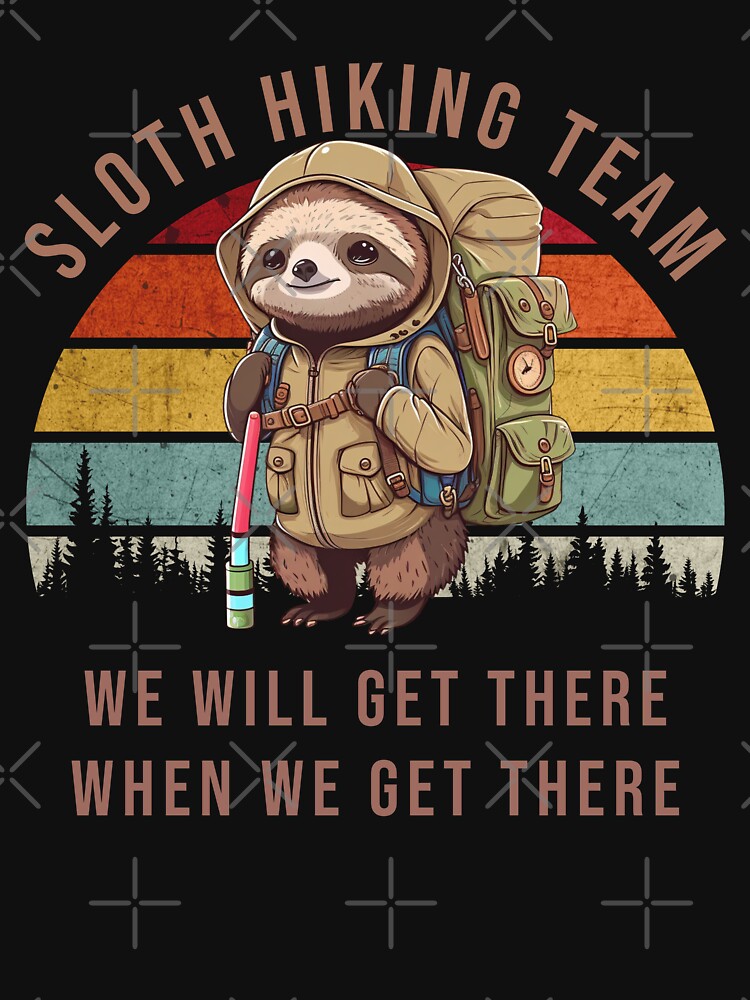 Sloth Hiking Team We Will Get There When We Get There Tshirt