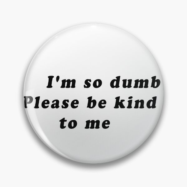 Item preview, I'm so dumb Please be kind to me designed and sold by designalihamza.