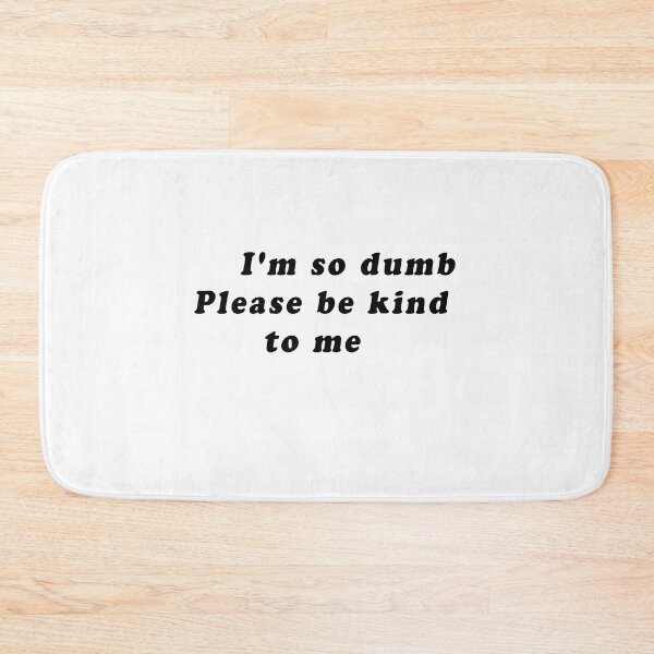 Item preview, I'm so dumb Please be kind to me designed and sold by designalihamza.