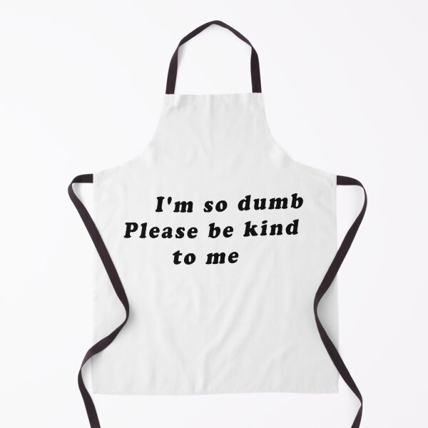 Item preview, I'm so dumb Please be kind to me designed and sold by designalihamza.