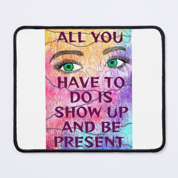 Item preview, Feminist Humanist Quote - All You Have To Do Is Show Up And Be Present designed and sold by LethalPixieDust.