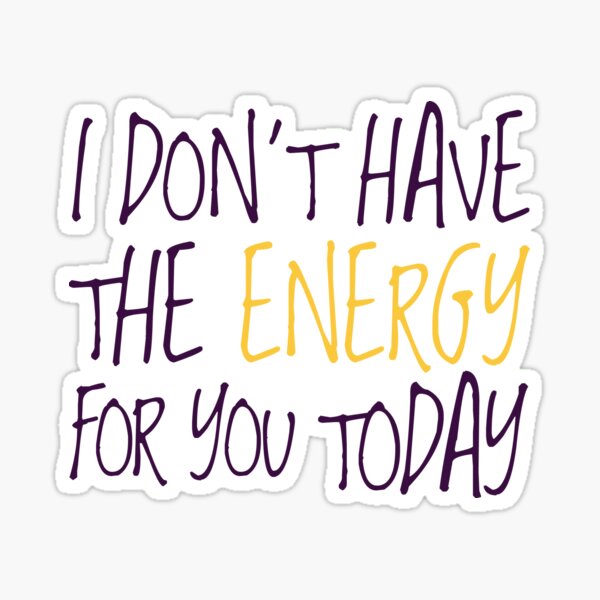 Item preview, I don't have the energy for you today designed and sold by asprayson.