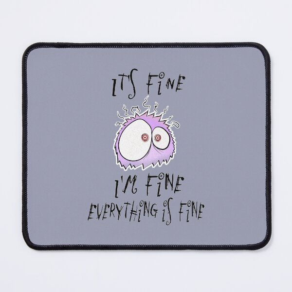 Item preview, It's fine, I'm fine, everything is fine. Not stressed at all designed and sold by shackledlettuce.