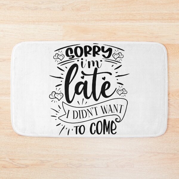 Item preview, Sorry I'm Late I Didn't Want to Come designed and sold by ksn-anahaa.