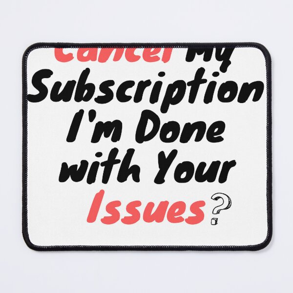 Item preview, Cancel My Subscription I'm Done with Your Issues  designed and sold by Stickers  Designer.
