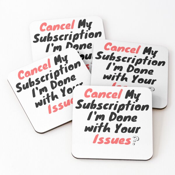 Item preview, Cancel My Subscription I'm Done with Your Issues  designed and sold by Stickers  Designer.
