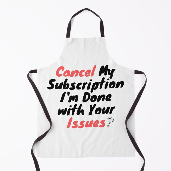 Item preview, Cancel My Subscription I'm Done with Your Issues  designed and sold by Stickers  Designer.