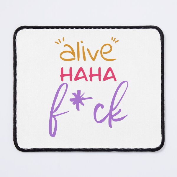 Item preview, "Alive Haha F*ck" from Tiktok designed and sold by EnbeeByNoa.