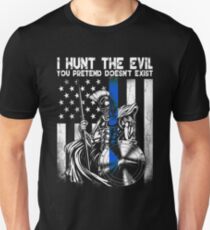 I HUNT THE EVIL YOU PRETEND DOESN'T EXIST Unisex T-Shirt