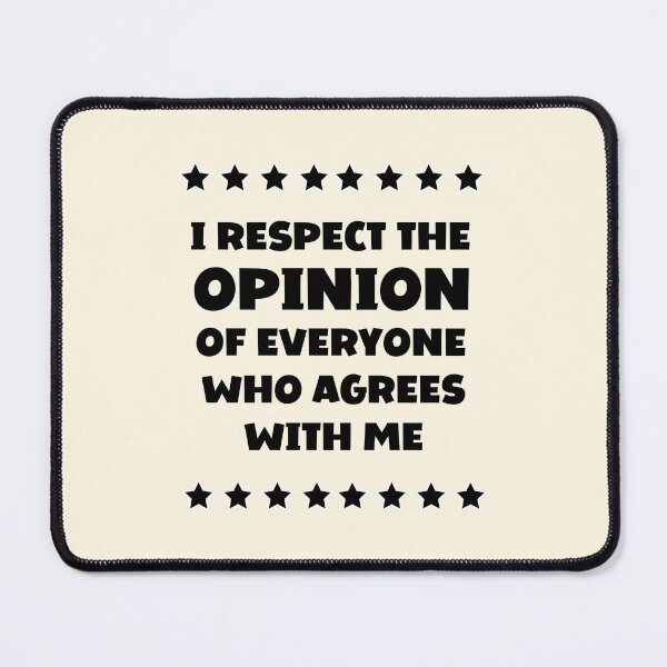 Item preview, I Respect The Opinion Of Everyone Who Agrees With Me designed and sold by FunnyFactDesign.