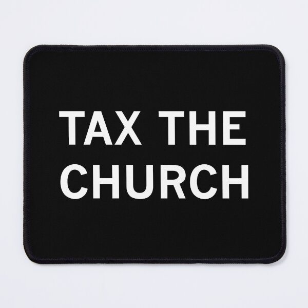 Item preview, Tax The Church (white text) designed and sold by MainsleyDesign.