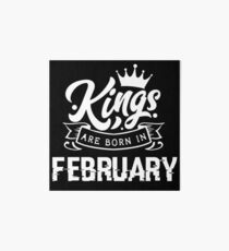 Kings are born in February - birthday gift for February Art Board