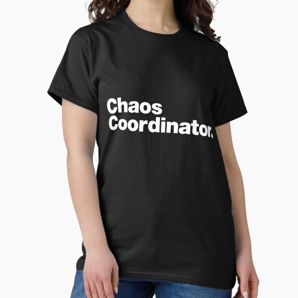 Chaos Coordinator Classic T-Shirt
