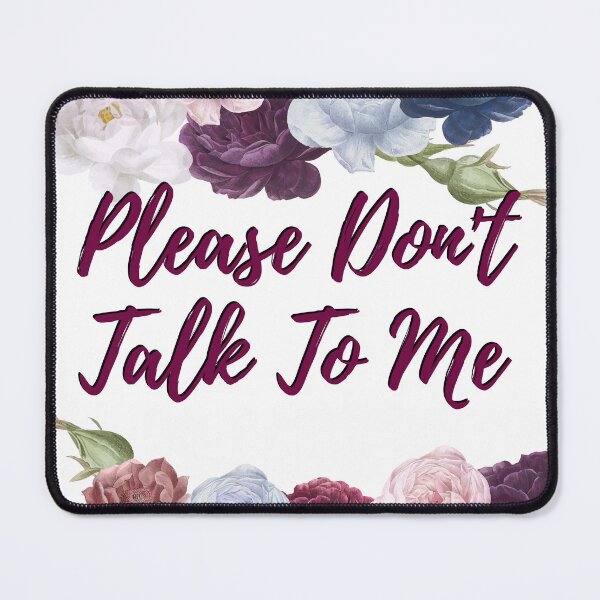 Item preview, Please Don't Talk to Me floral designed and sold by Justforfun1234.