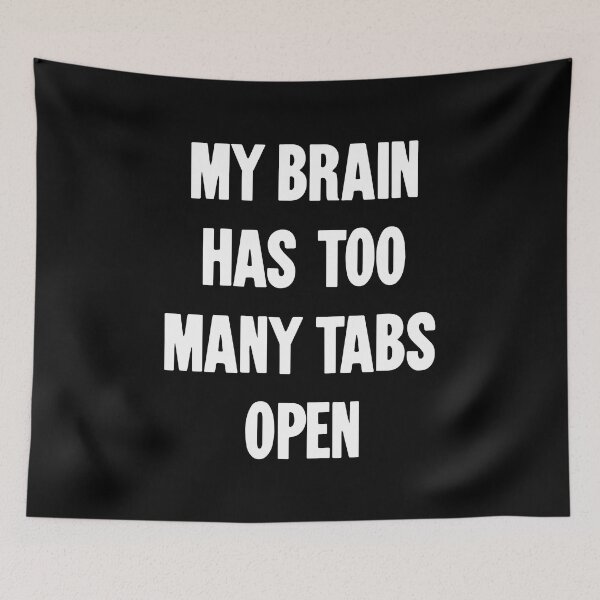 Item preview, My Brain Has Too Many Tabs Open designed and sold by Good-Looking Corpse.