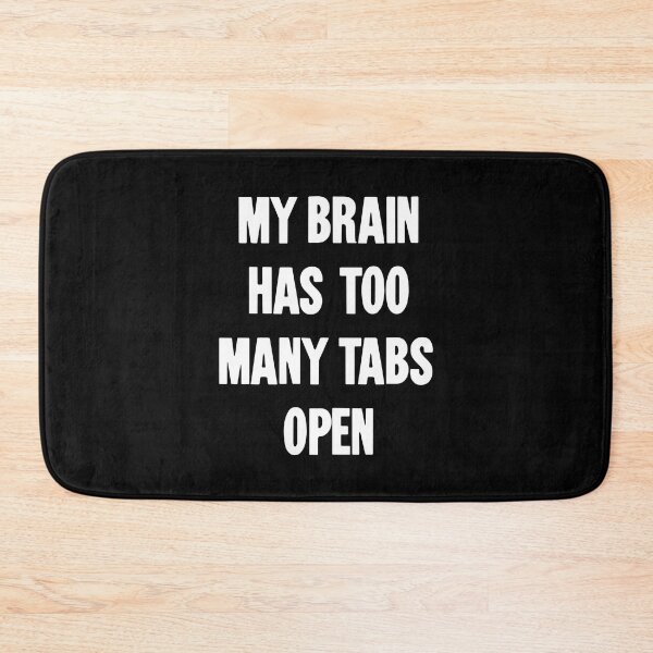 Item preview, My Brain Has Too Many Tabs Open designed and sold by Good-Looking Corpse.