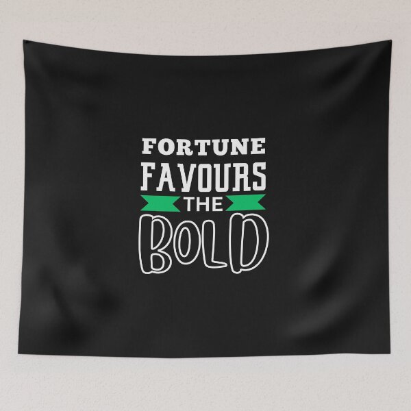 Item preview, FORTUNE FAVOURS THE BOLD designed and sold by starfishstuff.