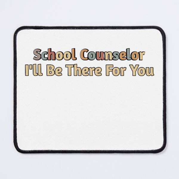 Item preview, School Counselor I'll Be There For You  designed and sold by Mariano ⭐⭐⭐⭐⭐.