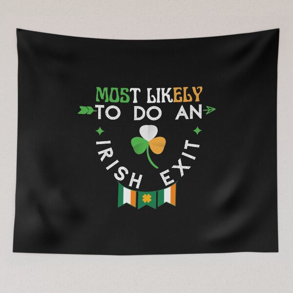 Item preview, Most  Likely To Do An Irish Exit Funny & Cool designed and sold by Efectualdesign.