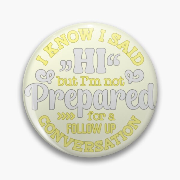 Item preview, I Know I Said Hi But I'm Not Prepared For A Follow Up Conversation designed and sold by SimplyCosmic11.