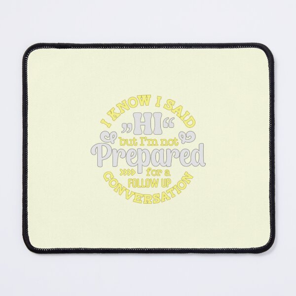 Item preview, I Know I Said Hi But I'm Not Prepared For A Follow Up Conversation designed and sold by SimplyCosmic11.